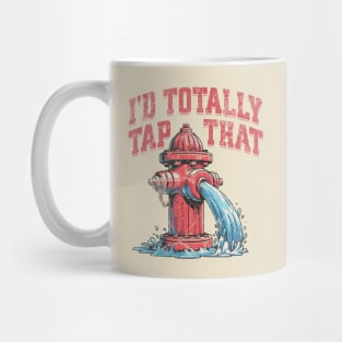 I'd Totally Tap That Funny Firefighter Wet Hydrant Mug